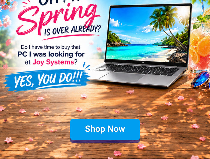 OH MY Spring is over already? Do I have time to buy that PC I was looking for at Joy Systems? YES, YOU DO!!!