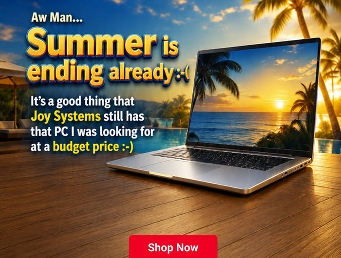 Aw Man… Summer is ending already :-( It's a good thing that Joy Systems still has that PC I was looking for at a budget price :-)